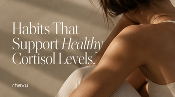 HABITS THAT SUPPORT HEALTHY CORTISOL LEVELS