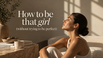 HOW TO BE THAT GIRL (WITHOUT TRYING TO BE PERFECT)